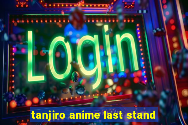 tanjiro anime last stand