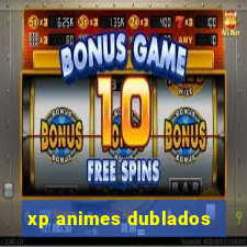 xp animes dublados