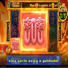 viva sorte avisa o ganhador