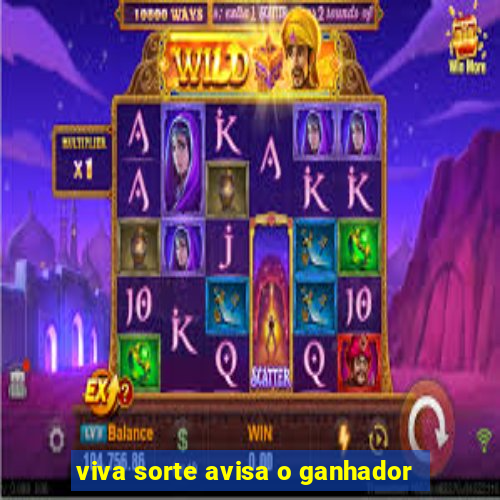 viva sorte avisa o ganhador