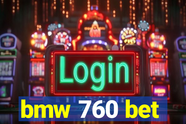 bmw 760 bet