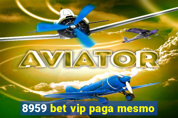 8959 bet vip paga mesmo