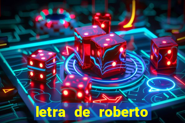 letra de roberto carlos meu querido meu velho meu amigo