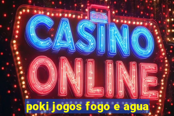 poki jogos fogo e agua