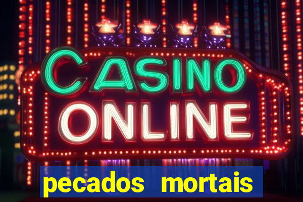 pecados mortais para confessar