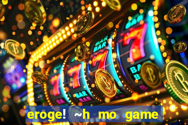 eroge! ~h mo game mo kaihatsu zanmai~