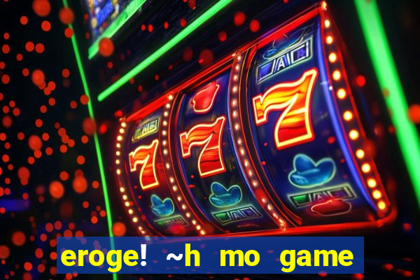eroge! ~h mo game mo kaihatsu zanmai~