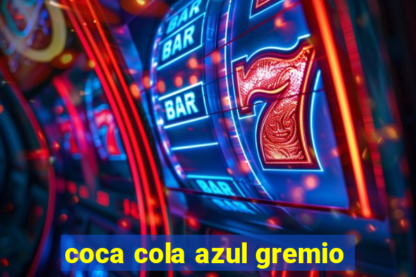 coca cola azul gremio