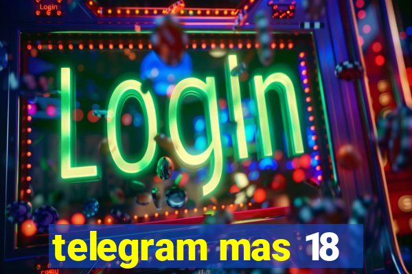 telegram mas 18