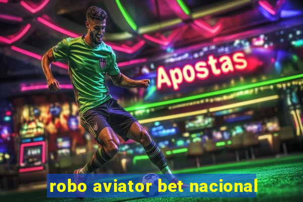 robo aviator bet nacional