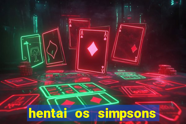 hentai os simpsons futebol e cerveja