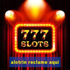 alotrin reclame aqui