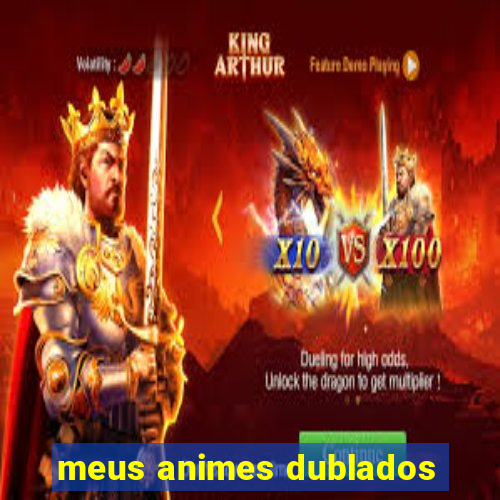 meus animes dublados
