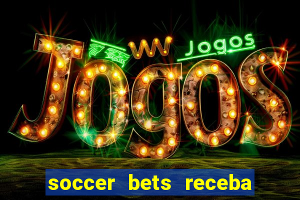 soccer bets receba seu dinheiro