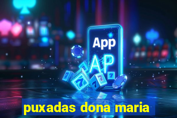 puxadas dona maria