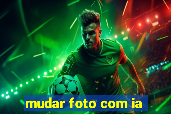 mudar foto com ia