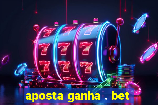 aposta ganha . bet