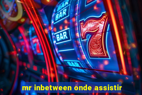 mr inbetween onde assistir