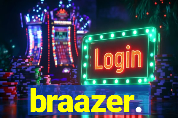 braazer.