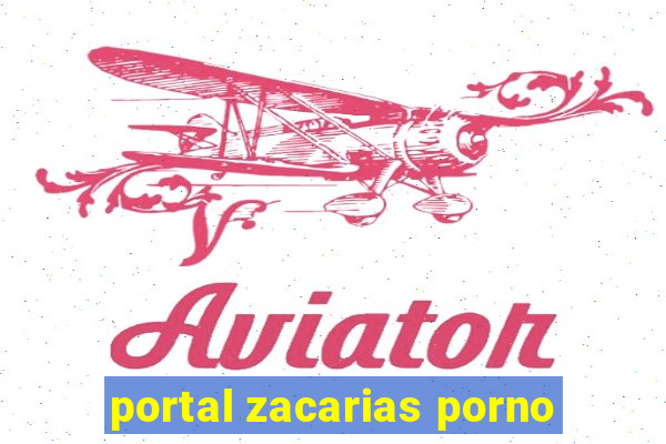 portal zacarias porno