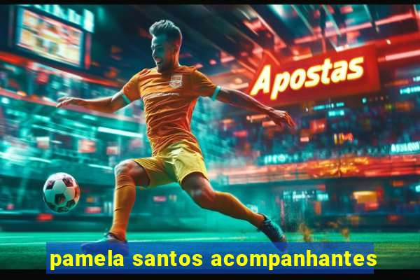 pamela santos acompanhantes