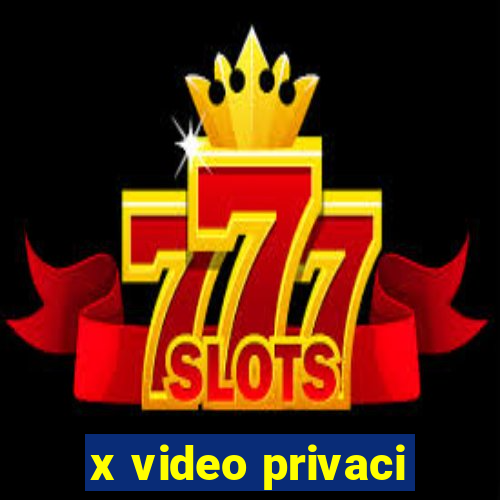 x video privaci