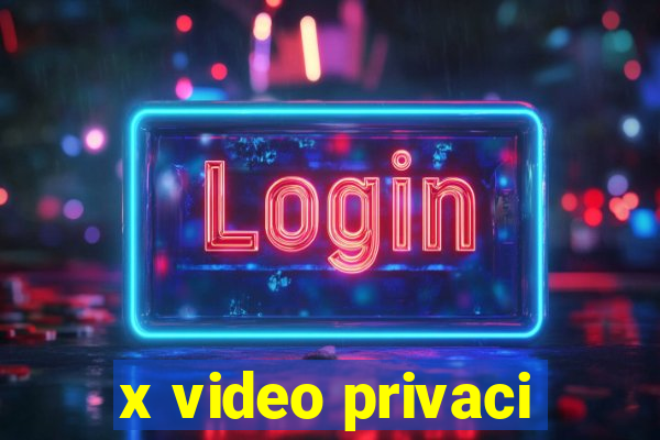 x video privaci
