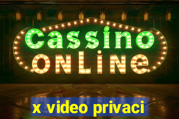 x video privaci
