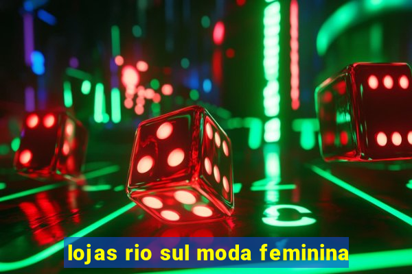 lojas rio sul moda feminina