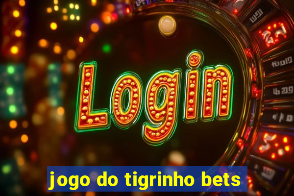 jogo do tigrinho bets
