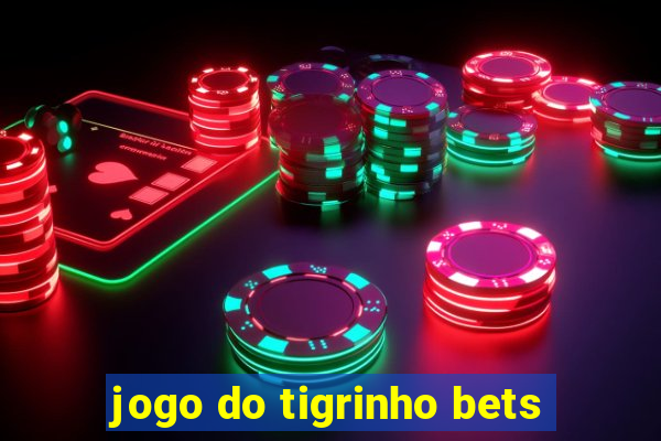 jogo do tigrinho bets