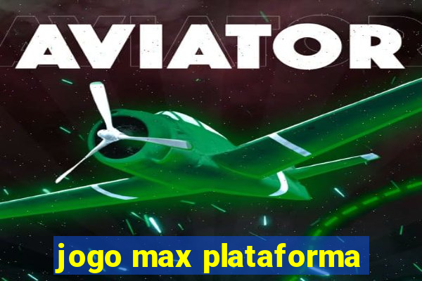 jogo max plataforma