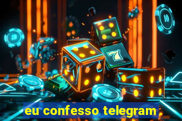 eu confesso telegram