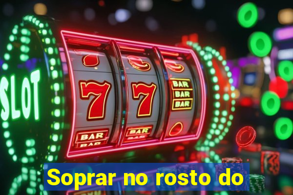 Soprar no rosto do