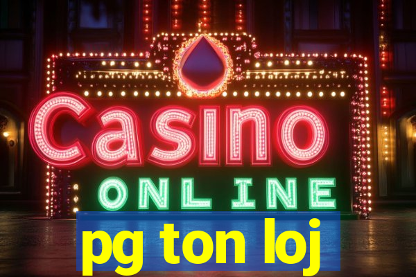 pg ton loj