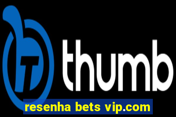 resenha bets vip.com