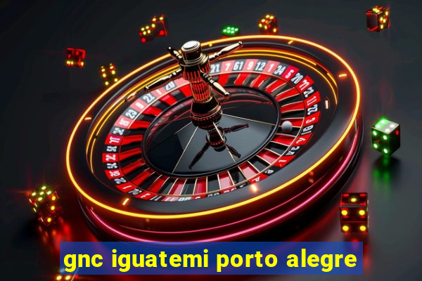 gnc iguatemi porto alegre