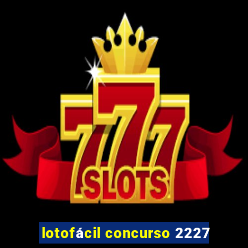 lotofácil concurso 2227