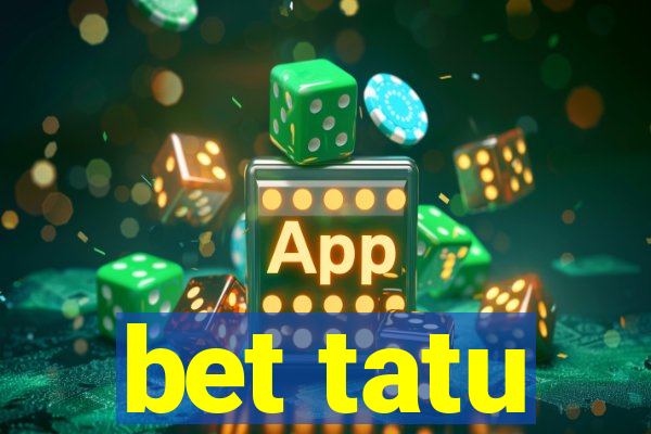 bet tatu