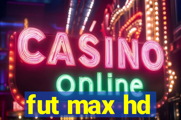 fut max hd