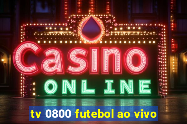 tv 0800 futebol ao vivo