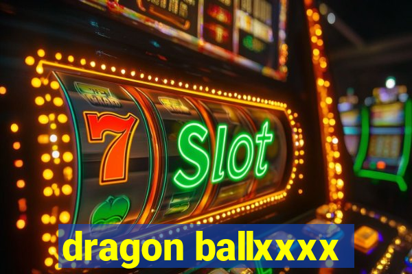 dragon ballxxxx