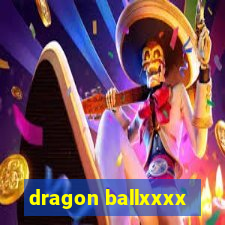 dragon ballxxxx