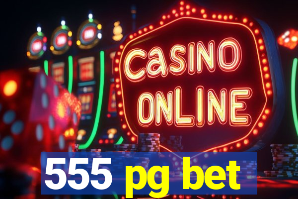 555 pg bet