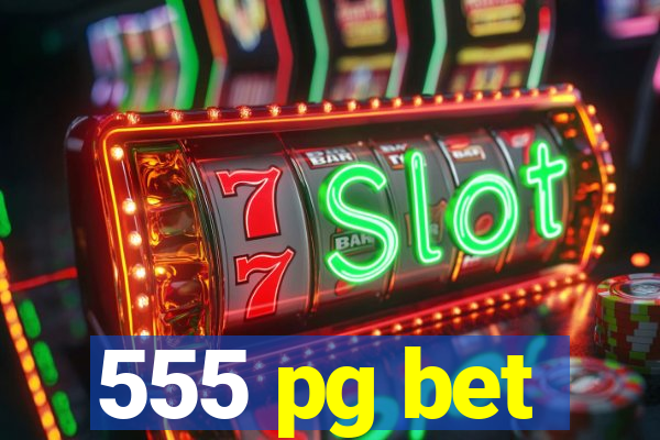 555 pg bet