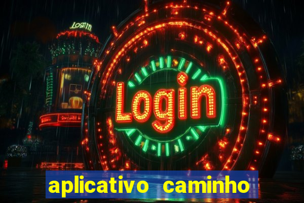 aplicativo caminho da sorte