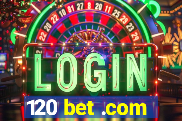120 bet .com
