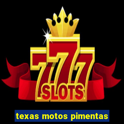 texas motos pimentas