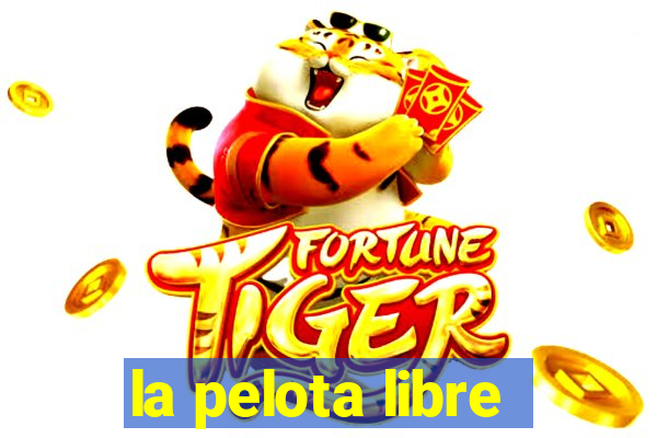 la pelota libre
