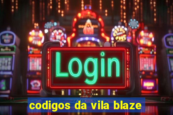 codigos da vila blaze